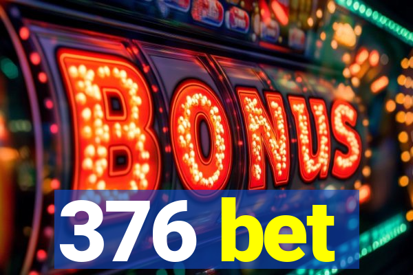 376 bet